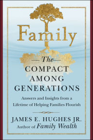 Title: Family: The Compact Among Generations, Author: James E. Hughes Jr.