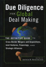 Title: Due Diligence for Global Deal Making: The Definitive Guide to Cross-Border Mergers and Acquisitions, Joint Ventures, Financings, and Strategic Alliances, Author: Arthur H. Rosenbloom