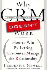 Title: Why CRM Doesn't Work: How to Win by Letting Customers Manange the Relationship, Author: Frederick Newell