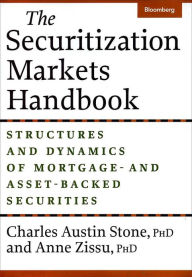 Title: The Securitization Markets Handbook: Structures and Dynamics of Mortgage - and Asset-Backed Securities, Author: Charles Austin Stone