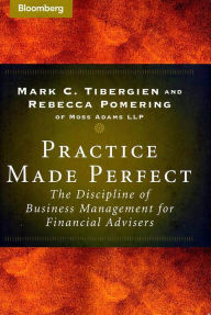 Title: Practice Made Perfect: The Discipline of Business Management for Financial Advisers, Author: Mark C. Tibergien