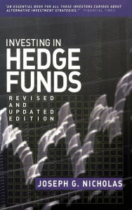 Title: Investing in Hedge Funds, Author: Joseph G. Nicholas