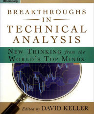 Title: Breakthroughs in Technical Analysis: New Thinking From the World's Top Minds, Author: David Keller