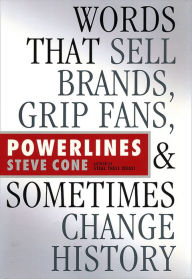 Title: Powerlines: Words That Sell Brands, Grip Fans, and Sometimes Change History, Author: Steve Cone