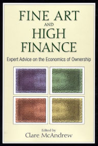 Title: Fine Art and High Finance: Expert Advice on the Economics of Ownership, Author: Clare McAndrew