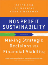 Title: Nonprofit Sustainability: Making Strategic Decisions for Financial Viability, Author: Jeanne Bell