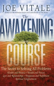 Title: The Awakening Course: The Secret to Solving All Problems, Author: Joe Vitale