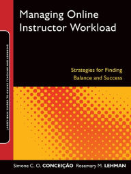 Title: Managing Online Instructor Workload: Strategies for Finding Balance and Success / Edition 1, Author: Simone C.O. Conceição