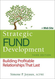 Title: Strategic Fund Development, + WebSite: Building Profitable Relationships That Last / Edition 3, Author: Simone P. Joyaux