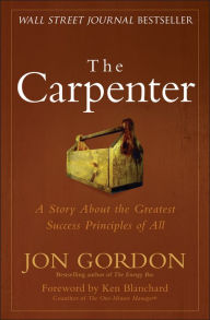 Title: The Carpenter: A Story About the Greatest Success Strategies of All, Author: Jon Gordon