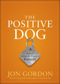 Title: The Positive Dog: A Story about the Power of Positivity, Author: Jon Gordon