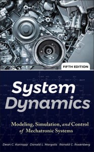 Title: System Dynamics: Modeling, Simulation, and Control of Mechatronic Systems / Edition 5, Author: Dean C. Karnopp