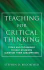 Teaching for Critical Thinking: Tools and Techniques to Help Students Question Their Assumptions / Edition 1