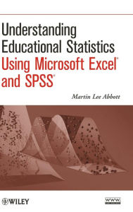 Title: Understanding Educational Statistics Using Microsoft Excel and SPSS / Edition 1, Author: Martin Lee Abbott