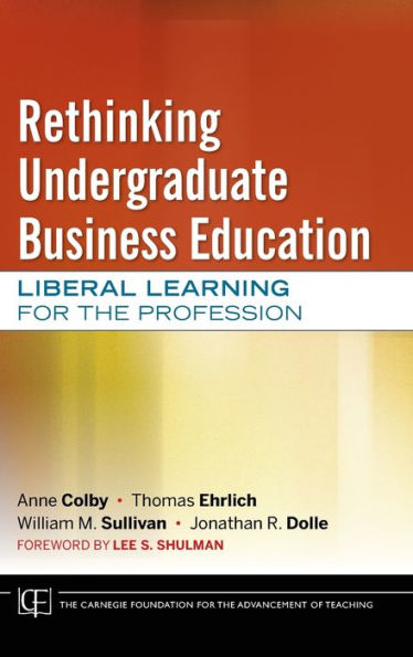 Rethinking Undergraduate Business Education: Liberal Learning for the Profession / Edition 1
