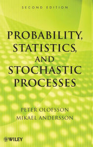 Title: Probability, Statistics, and Stochastic Processes / Edition 2, Author: Peter Olofsson