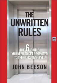 Title: The Unwritten Rules: The Six Skills You Need to Get Promoted to the Executive Level, Author: John Beeson