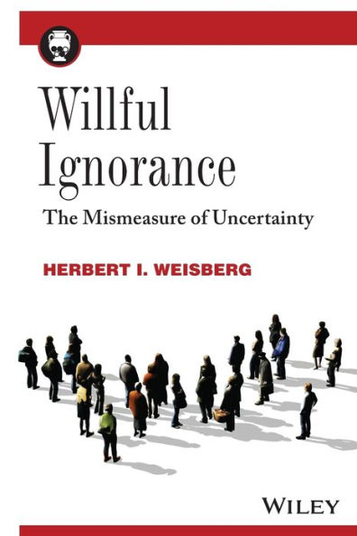 Willful Ignorance: The Mismeasure of Uncertainty / Edition 1