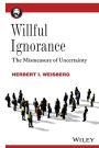 Willful Ignorance: The Mismeasure of Uncertainty / Edition 1