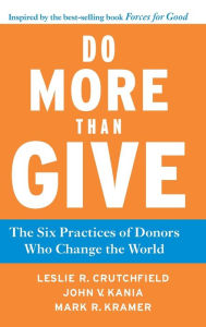 Title: Do More Than Give: The Six Practices of Donors Who Change the World / Edition 1, Author: Leslie R. Crutchfield