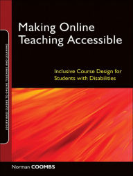 Title: Making Online Teaching Accessible: Inclusive Course Design for Students with Disabilities, Author: Norman Coombs