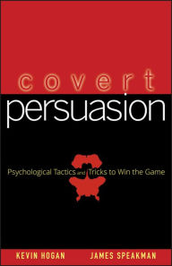 Title: Covert Persuasion: Psychological Tactics and Tricks to Win the Game, Author: Kevin Hogan