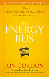 Title: The Energy Bus: 10 Rules to Fuel Your Life, Work, and Team with Positive Energy, Author: Jon Gordon