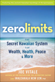 Title: Zero Limits: The Secret Hawaiian System for Wealth, Health, Peace, and More, Author: Joe Vitale