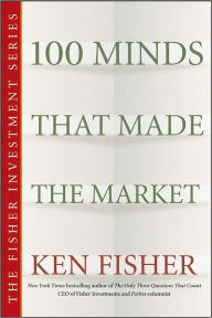 Title: 100 Minds That Made the Market, Author: Kenneth L. Fisher