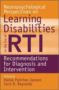 Title: Neuropsychological Perspectives on Learning Disabilities in the Era of RTI: Recommendations for Diagnosis and Intervention, Author: Elaine Fletcher-Janzen