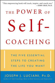 Title: The Power of Self-Coaching: The Five Essential Steps to Creating the Life You Want, Author: Joseph J. Luciani