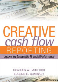 Title: Creative Cash Flow Reporting: Uncovering Sustainable Financial Performance, Author: Charles W. Mulford