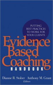 Title: Evidence Based Coaching Handbook: Putting Best Practices to Work for Your Clients, Author: Dianne R. Stober