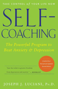 Title: Self-Coaching: The Powerful Program to Beat Anxiety and Depression, Author: Joseph J. Luciani