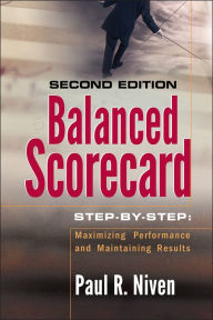 Title: Balanced Scorecard Step-by-Step: Maximizing Performance and Maintaining Results, Author: Paul R. Niven