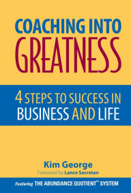 Title: Coaching Into Greatness: 4 Steps to Success in Business and Life, Author: Kim George