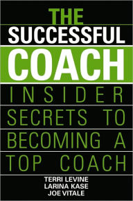 Title: The Successful Coach: Insider Secrets to Becoming a Top Coach, Author: Terri Levine