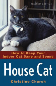 Title: House Cat: How to Keep Your Indoor Cat Sane and Sound, Author: Christine Church