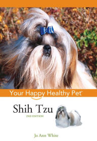 Title: Shih Tzu: Your Happy Healthy Pet, Author: Jo Ann White