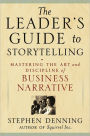 The Leader's Guide to Storytelling: Mastering the Art and Discipline of Business Narrative