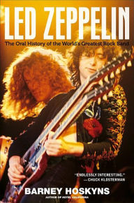 Title: Led Zeppelin: The Oral History of the World's Greatest Rock Band, Author: Barney Hoskyns