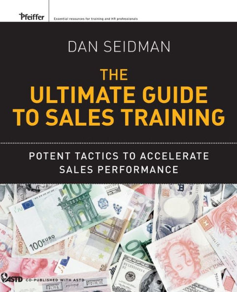 The Ultimate Guide to Sales Training: Potent Tactics to Accelerate Sales Performance / Edition 1