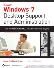 Title: Windows 7 Desktop Support and Administration: Real World Skills for MCITP Certification and Beyond (Exams 70-685 and 70-686), Author: Darril Gibson
