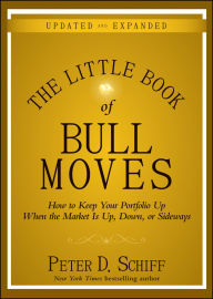 Title: The Little Book of Bull Moves, Updated and Expanded: How to Keep Your Portfolio Up When the Market Is Up, Down, or Sideways, Author: Peter D. Schiff