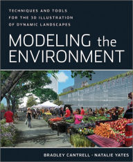 Title: Modeling the Environment: Techniques and Tools for the 3D Illustration of Dynamic Landscapes / Edition 1, Author: Bradley Cantrell