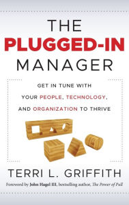 Title: The Plugged-In Manager: Get in Tune with Your People, Technology, and Organization to Thrive, Author: Terri L Griffith