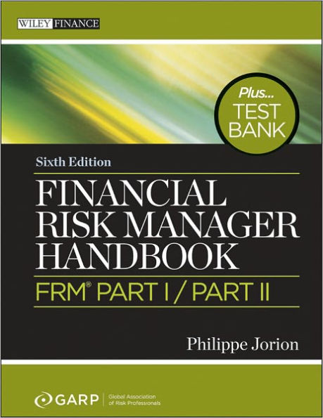 Financial Risk Manager Handbook, + Test Bank: FRM Part I / Part II / Edition 6