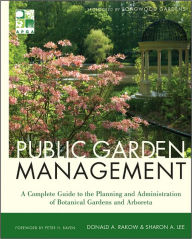 Title: Public Garden Management: A Complete Guide to the Planning and Administration of Botanical Gardens and Arboreta, Author: Donald Rakow