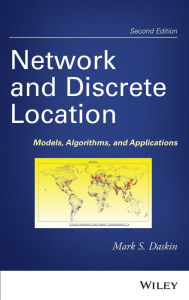 Title: Network and Discrete Location: Models, Algorithms, and Applications / Edition 2, Author: Mark S. Daskin