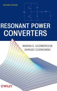 Title: Resonant Power Converters / Edition 2, Author: Marian K. Kazimierczuk